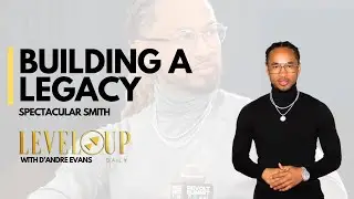 How to Grow Your Business Quickly & Building A Legacy in 2021 w/ Spectacular Smith
