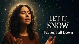 Let It Snow (Heaven Fall Down) | Emotional Christian Gospel Worship Song | Winter Praise Music