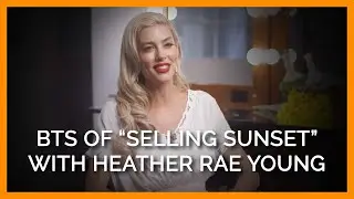 &lsquo;Selling Sunset' Star Heather Rae Young Talks Behind-the-Scenes Ahead of the Show&rsquo;s Return