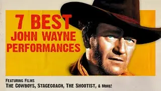 7 Greatest John Wayne Performances in Western Cinema