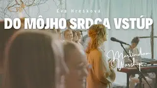DO M&Ocirc;JHO SRDCA VST&Uacute;P  - Martindom Worship, Eva Hre&scaron;kov&aacute; (official video)