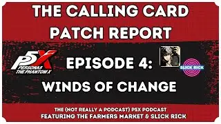 The Calling Card Patch Report #4  - Winds of Change ft.@slickrick_p5x