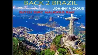 BACK 2 BRAZIL - JOHNNY VICIOUS (BUTCH ZURC MALICIOUS RMX) - 129.00 BPM