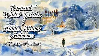 The Secret Garden: Peaceful Classical Playlist | Dormant Winter Garden & Hidden Manor Ambience