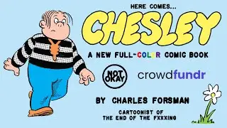 Here Comes...CHESLEY! A full-color comic book by Charles Forsman. Now on Crowdfundr