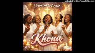 Vibe Tribe Choir - Khona (Official Audio)