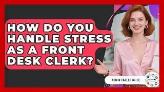 How Do You Handle Stress As A Front Desk Clerk? - Admin Career Guide