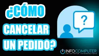 🛒 &iquest;C&Oacute;MO CANCELAR UN PEDIDO DESDE INFOCOMPUTER? 🛒