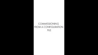 Tech Tip: Commissioning via a Config File