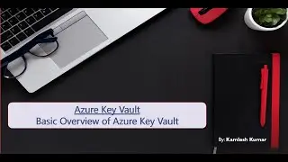Basic Overview of Azure Key Vault