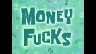 SpongeBob (EDITED) - Money Talks