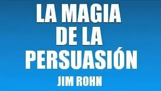 LA MAGIA DE LA PERSUASI&Oacute;N   JIM ROHN