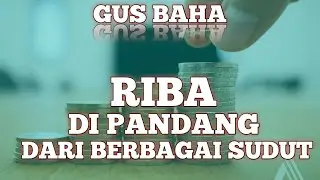RIBA DI PANDANG DARI BERBAGAI SUDUT | GUS BAHA 