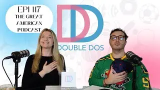 The Great American Podcast 117, Double DOS Pod