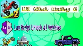 HILL CLIMB RACING 2 | UNLOCK ALL VEHICLES HCR2 | LUA GAME GUARDIAN SCRIPT