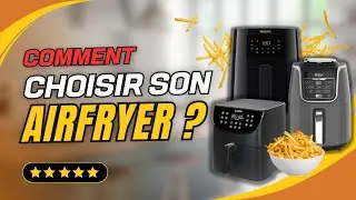 Comment Choisir son Airfryer ? (Friteuse Sans Huile)