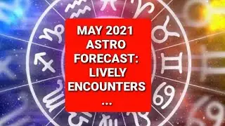 May 2021 Astro Outlook: Lively Encounters...