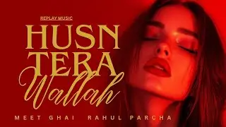 Husn Tera Wallah | Meet Ghai | Rahul Parcha | Replay Music 