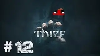 Thief Gameplay Walkthrough | Part 12