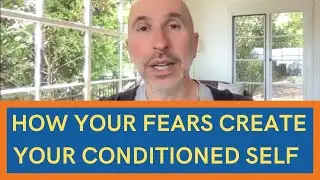 Your Repressed Fears Create Your Conditioned Self (Your Mask)