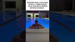 SOKAĞIN KRALI 3.S&Uuml; ENGİN YILDIZ&acute;A Y&Uuml;ZME HOCASI BİLEK G&Uuml;REŞ&Ccedil;İSİ SPORCUSU BİLAL&acute;DEN MEYDAN OKUMA