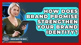 How Does Brand Promise Strengthen Your Brand Identity? - Modern Marketing Moves