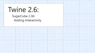 Twine 2.6: SugarCube 2.36: Interactivity: Adding Interactivity