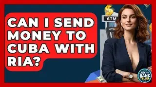 Can I Send Money To Cuba With Ria? - Ask Your Bank Teller