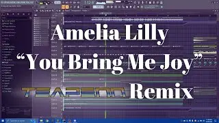 Amelia Lily - You Bring Me Joy (TeaPenn Remix) [FL STUDIO PLAYTHROUGH]