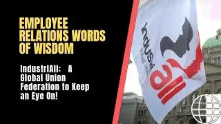 IndustriAll:   A Global Union Federation to Keep  an Eye On