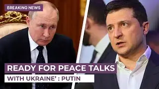 BREAKING: Russia Ready To Hold Peace Talks With Ukraine In Istanbul
