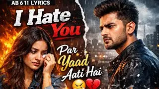  I Hate You 💔 | Heart Touching Hindi Sad Song | Breakup Anthem 2026