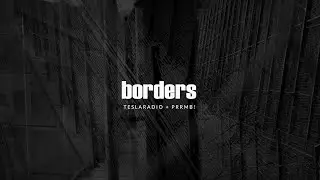 BORDERS | Teslaradio + PrRmB!