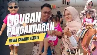 LIBURAN KE PANGANDARAN BERSAMA AYAH DAN IBU ❤️ HAWA  SENANG SEKALI 