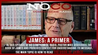 No Compromise Radio: Video Episode 26: &ldquo;James: A Primer&rdquo; with Pastor Mike Abendroth