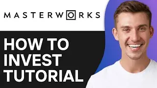 How To Invest in Masterworks For Beginners (2O25) | Full Guide