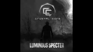 Crystal Core - Luminous Specter [OFFICIAL VIDEO]