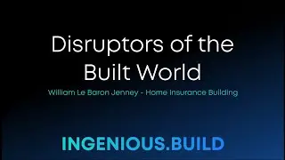 Disruptors of the Built World - William Le Baron Jenney :  Home Insurance Building