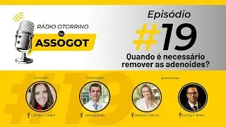 R&aacute;dio Otorrino | Epis&oacute;dio 19 | Quando &eacute; necess&aacute;rio remover as adenoides?