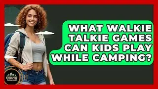 What Walkie Talkie Games Can Kids Play While Camping? - Exploring Campgrounds