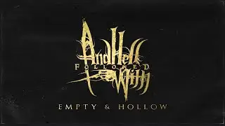 AND HELL FOLLOWED WITH - EMPTY & HOLLOW [OFFICIAL LYRIC VIDEO] (2019) SW EXCLUSIVE