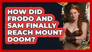 How Did Frodo And Sam Finally Reach Mount Doom?