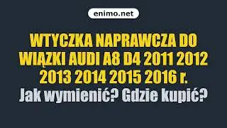 WTYCZKA NAPRAWCZA DO WIĄZKI AUDI A8 D4 2011 2012 2013 2014 2015 2016 r. Jak wymienić? Gdzie kupić?