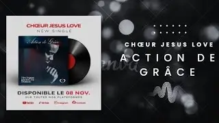 CHŒUR JESUS LOVE - Action de Grâce (Audio Officiel)
