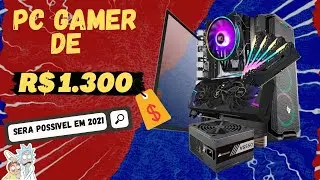 COMO MONTAR UM PC GAMER BARATO COM R$ 1300,00 REAIS - 2020 / 2021