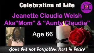 Celebration of Life Jeanette Claudia Welsh Aka 
