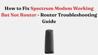 How to Fix Spectrum Modem Working But Not Router - Router Troubleshooting Guide