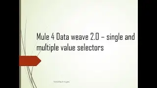 Mule 4 - Data weave 2.0 - Single and Multiple Value  Selectors