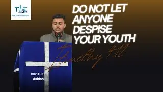  Do not let anyone despise your youth (1timothy 4:12)