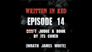 Written in Red - E14 - Don't Judge A Book By Its Cover (Wrath James White Spotlight)